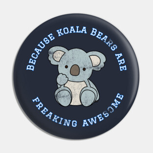 Because Koala Bears are Freaking Awesome, Funny Bear Saying, Koala Bear lover, Gift Idea Distressed Pin