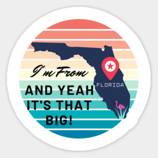 I'm From Florida & Yeah It's That Big Sticker