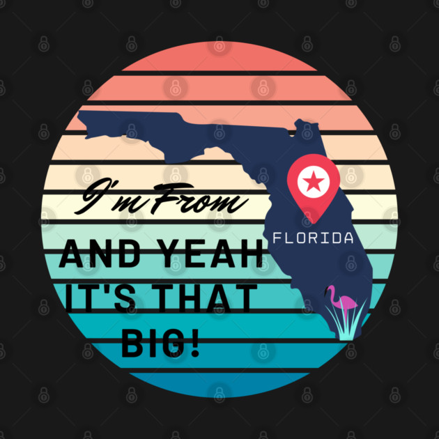 I'm From Florida & Yeah It's That Big by WarFX Designs