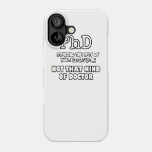 phd not that kind of doctor Phone Case