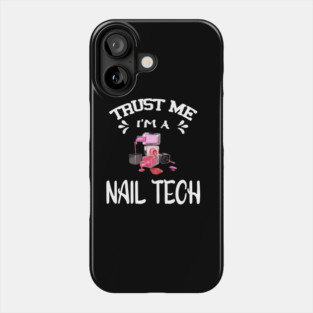 Trust me I'm a Nail Tech Phone Case