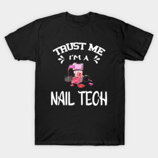 Trust me I'm a Nail Tech T-Shirt