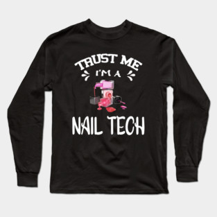 Trust me I'm a Nail Tech Long Sleeve T-Shirt