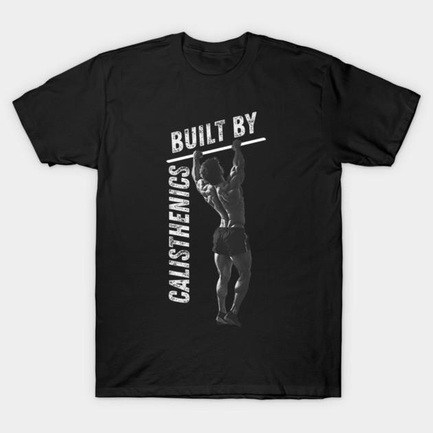Built by Calisthenics Calisthenics T-Shirt TeePublic
