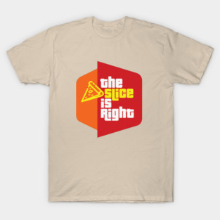 The Slice is Right (pizza) T-Shirt