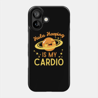 Hula Hooping is My Cardio Phone Case