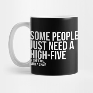 Some People Need A High Five Sarcastic Mug