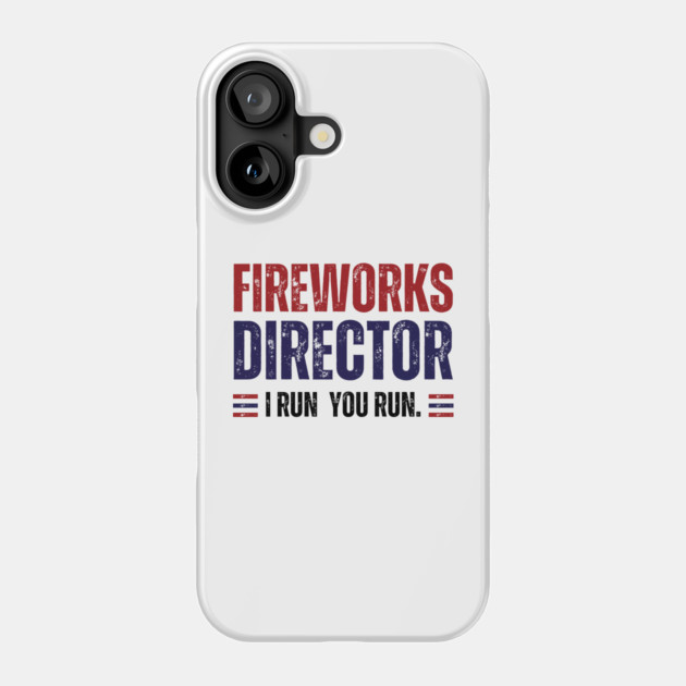 Fireworks Director, I Run You Run Phone Case by Darksavage