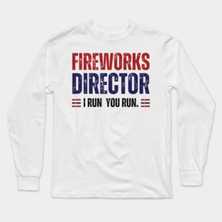 Fireworks Director, I Run You Run Long Sleeve T-Shirt