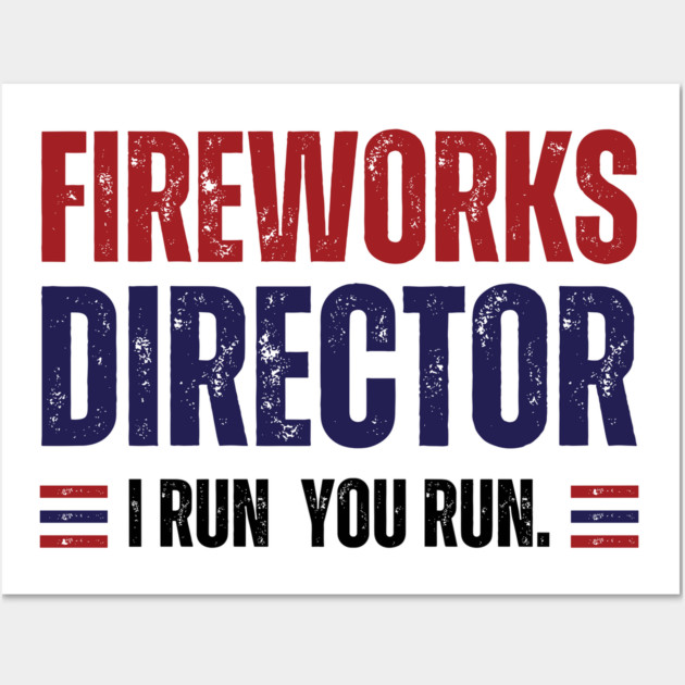 Fireworks Director, I Run You Run Wall Art by Darksavage