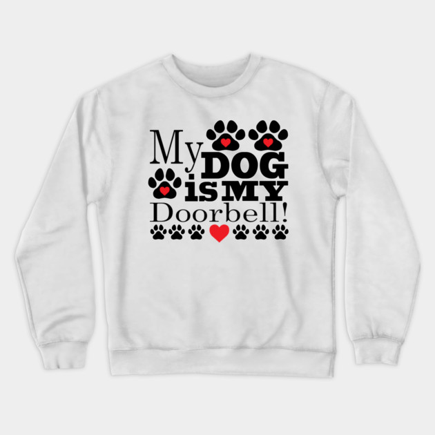 My Dog is My Doorbell Crewneck Sweatshirt by DickinsonDesign