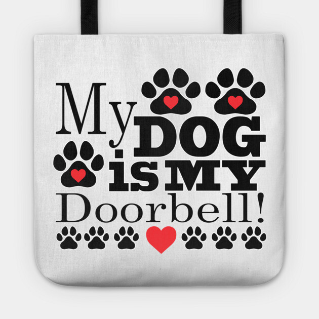 My Dog is My Doorbell Tote by DickinsonDesign
