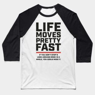 Life Moves Pretty Fast + 80s movies Baseball T-Shirt