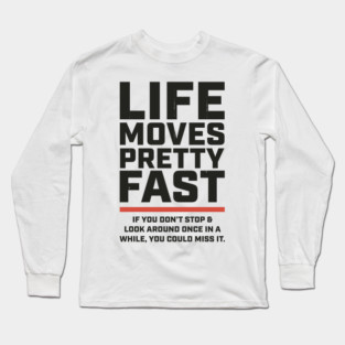 Life Moves Pretty Fast + 80s movies Long Sleeve T-Shirt