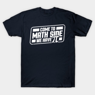 Math Teacher, Come to math side we have pi T-Shirt