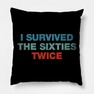 I Survived The 60s Twice Pillow