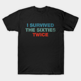 I Survived The 60s Twice T-Shirt
