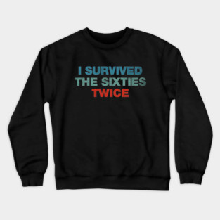 I Survived The 60s Twice Crewneck Sweatshirt