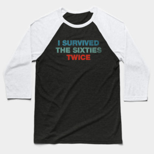 I Survived The 60s Twice Baseball T-Shirt