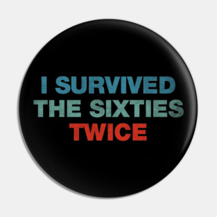 I Survived The 60s Twice Pin