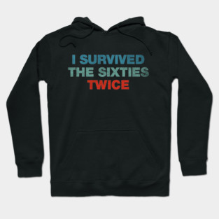 I Survived The 60s Twice Hoodie