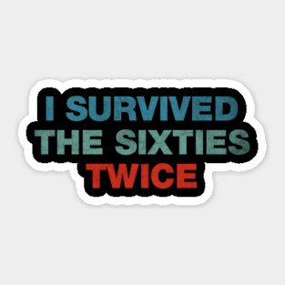 I Survived The 60s Twice Sticker