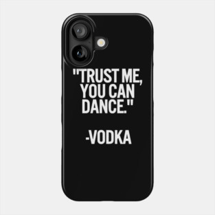 Trust Me You Can Dance Vodka funny Phone Case
