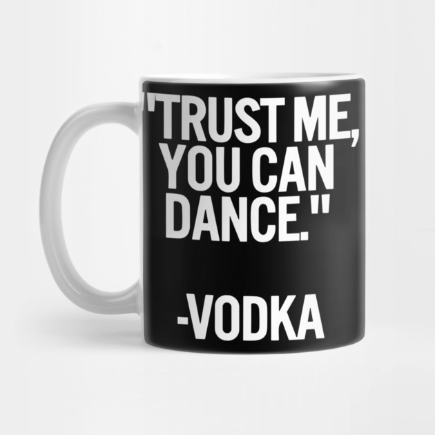Trust Me You Can Dance Vodka funny by Darksavage