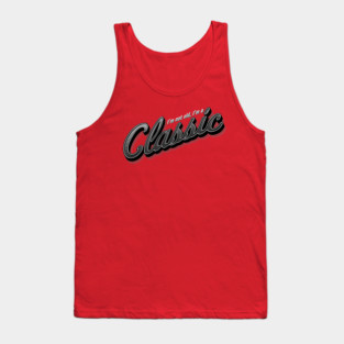 I'm not old, I'm a Classic Tank Top