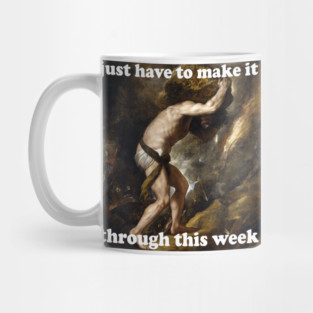 Just Have To Make It Through This Week - Sisyphus, Greek Mythology, Meme Mug