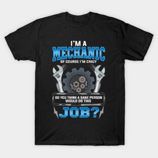 Crazy Mechanic Funny Quote Humor Sayings Gift T-Shirt