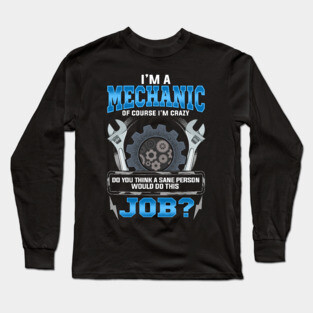 Crazy Mechanic Funny Quote Humor Sayings Gift Long Sleeve T-Shirt