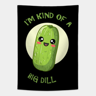 I'm Kind Of A Big Dill Tapestry