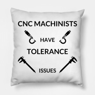 CNC Machinist Have Tolerance issues Pillow