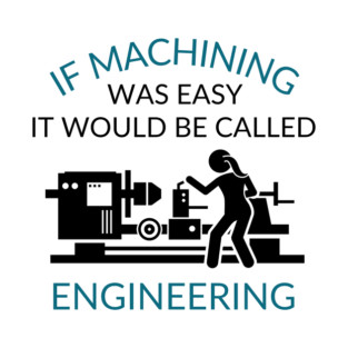 If Machining was Easy T-Shirt