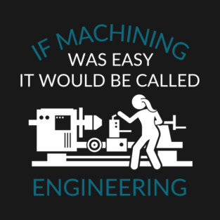 Machining Was Easy T-Shirt
