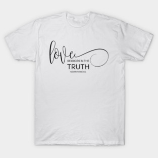 Love Rejoices in the Truth - Bible Verse - Christian Motivation T-Shirt