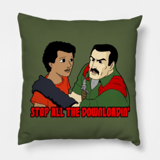 Stop All The Downloadin' Pillow