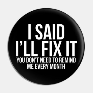I Said I'll Fix It Pin