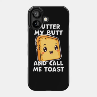 Kawaii Bread Butter My Butt and Call Me Toast Phone Case