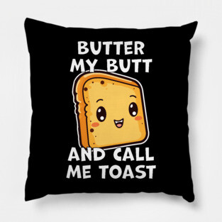Kawaii Bread Butter My Butt and Call Me Toast Pillow