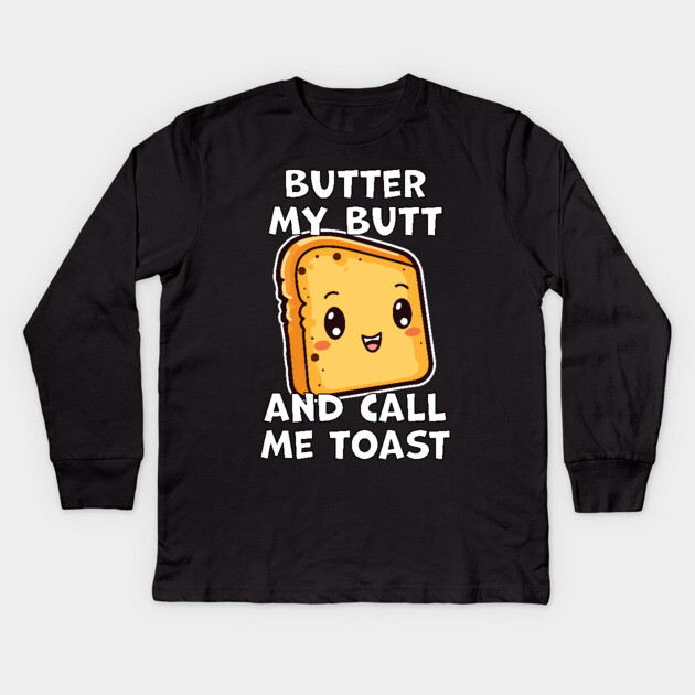 Kawaii Bread Butter My Butt and Call Me Toast Kids Long Sleeve T-Shirt by belownormal