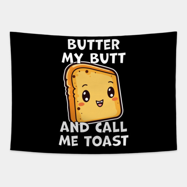 Kawaii Bread Butter My Butt and Call Me Toast Tapestry by belownormal