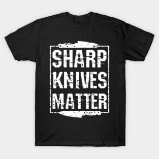 Sharp Knives Matter Chef's TShirt Chef Knife Gift Culinary T-Shirt