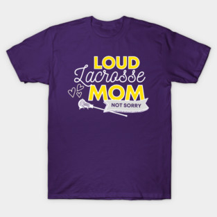 Lacrosse Mom, Loud and Proud LAX Mom, Not Sorry T-Shirt