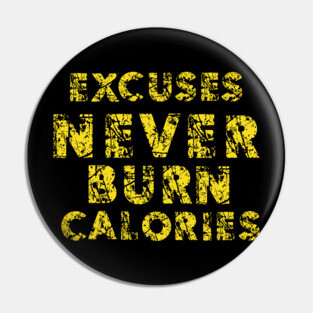 Excuses Never Burn Calories Pin