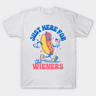 Hot Dog I'm Just Here For The Wieners Funny Fourth of July T-Shirt