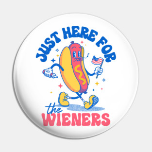 Hot Dog I'm Just Here For The Wieners Funny Fourth of July Pin