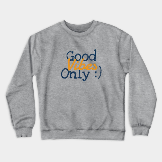 Good Vibes Only Crewneck Sweatshirt by C.Code