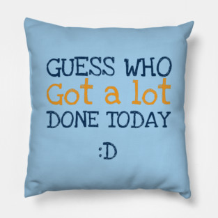 Got a lot done! Pillow
